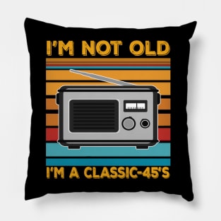 im not old im a classic 45s Pillow