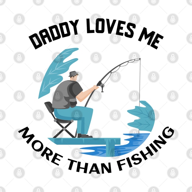 Daddy loves me more than fishing by zostore