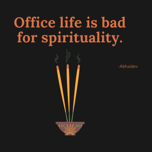 Office life is bad for spirituality T-Shirt