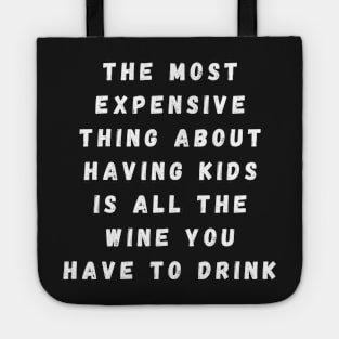 the most expensive thing about having kids is all the wine you have to drink Tote