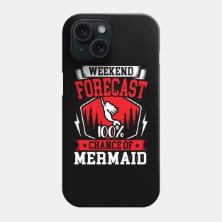 Weekend Forecast 100% Chance of Mermaid Phone Case