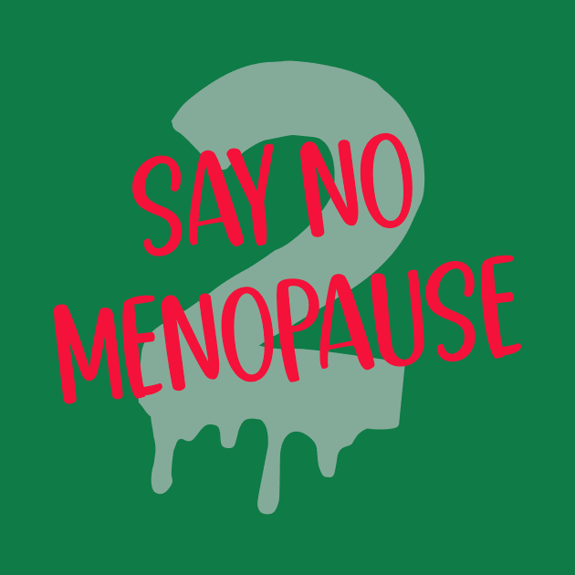 Say No 2 Menopause by Jess Divine Enterprises, L.L.C.