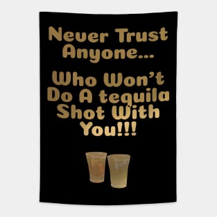 Never Trust Anyone Who Won't Do A Tequila Shot With You Tapestry