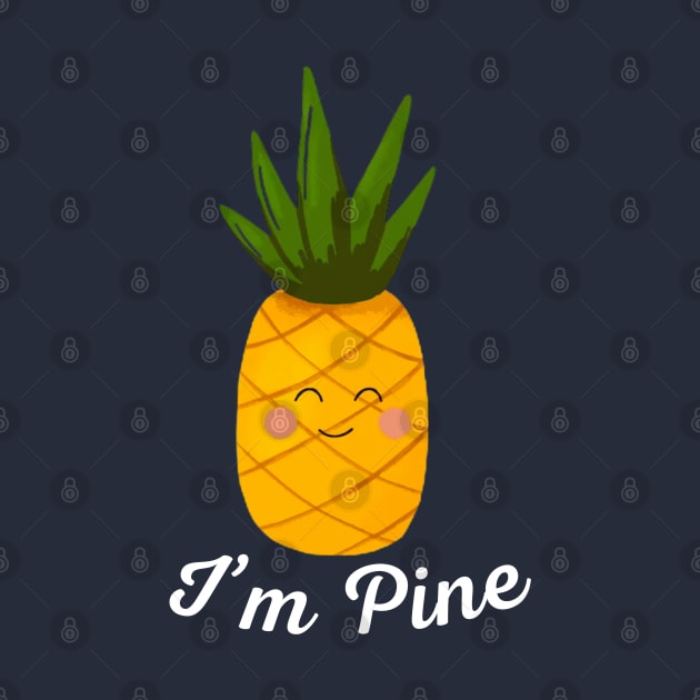 I'm Pine Cute Kawaii Pineapple Pun by Illustradise