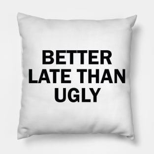 better late than ugly Pillow