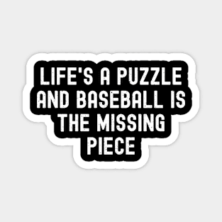 Life's a puzzle, and Baseball is the missing piece Magnet