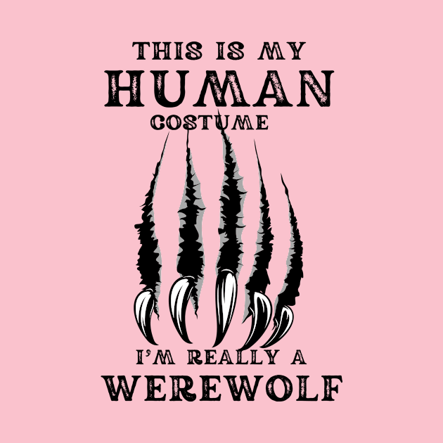 This is My Human Costume, I'm Really A Werewolf by PaperMoonGifts