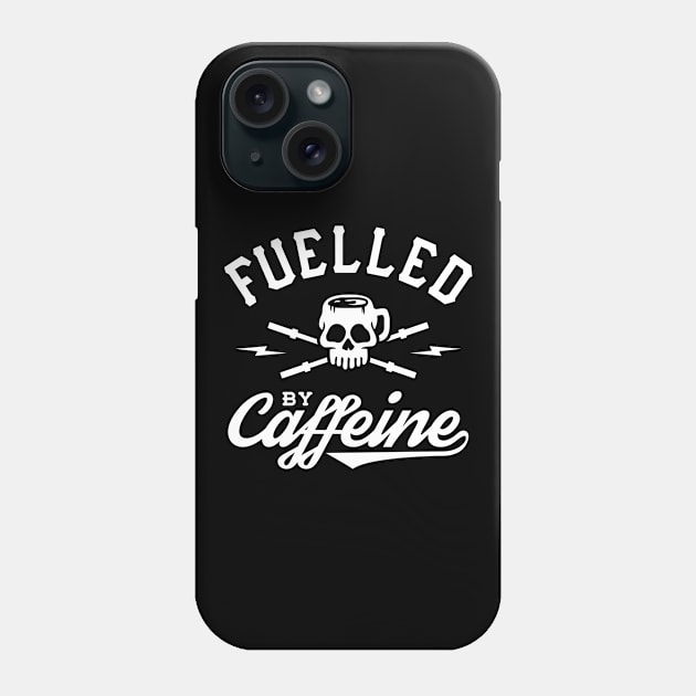 Fuelled By Caffeine Phone Case by brogressproject