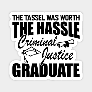 Criminal Justice Graduate - The tassel was worth the hassle Magnet