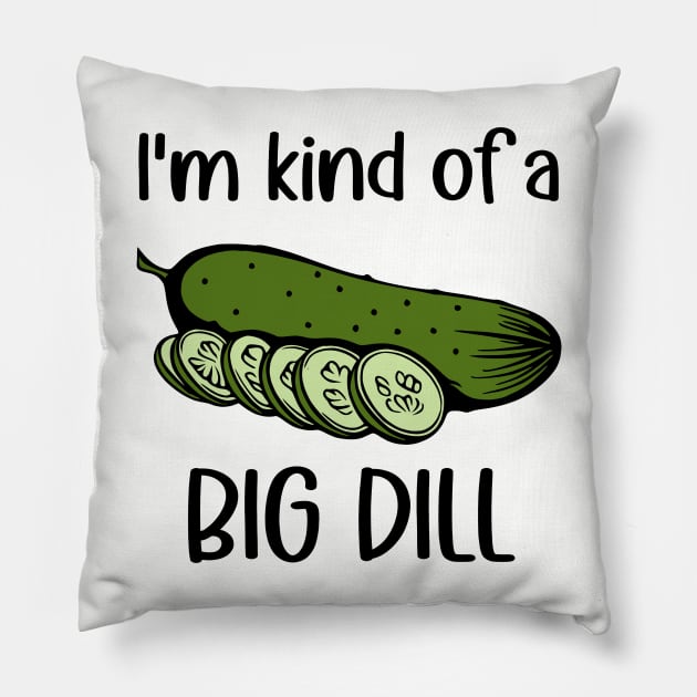 I'm Kind of a Big Dill (Pickle) Pillow by KayBee Gift Shop