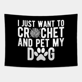 Crochet - I just want to crochet and pet my dog w Tapestry
