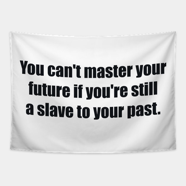 You can't master your future if you're still a slave to your past Tapestry by BL4CK&WH1TE 