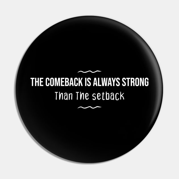 The comeback Is Always Strong Than The setback Pin by Duodesign