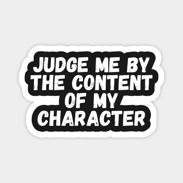 Judge me by the content of my character Magnet by manandi1