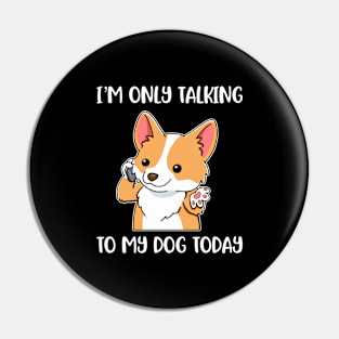 Im Only Talking To My Dog Funny Dog Gift Pin