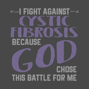 I FIGHT AGAINST CYSTIC FIBROSIS BECAUSE GOD CHOSE This product T-Shirt