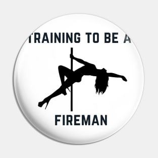 Training To Be A Fireman - Pole Dance Design Pin