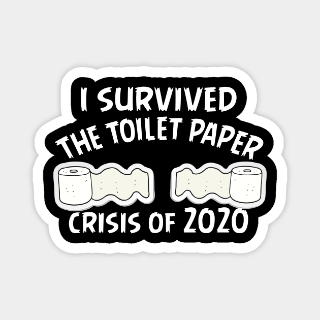 I Survived The Toilet Paper Crisis Of 2020 Funny Isolation Quarantine Mens Ladies Magnet by Bazzar Designs