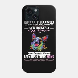 German Shepherd Mom God Found Some Of Strongest Women Phone Case