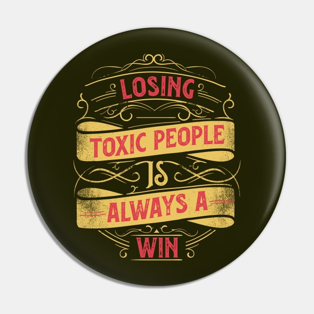 Inspirational Style Statement Quote LOSING TOXIC PEOPLE IS A WIN Distressed Retro Vintage Flourish Ornament Modern Textured Typographic design Pin by ZENTURTLE MERCH