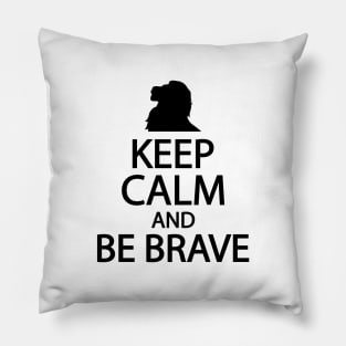 Keep calm and be brave Pillow