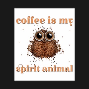 Coffee is my spirit animal T-Shirt