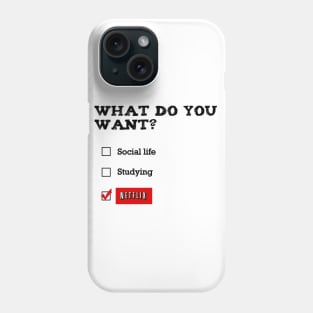 what do you want? Phone Case