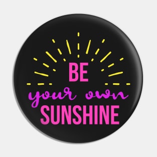 Be Your Own Sunshine Pin