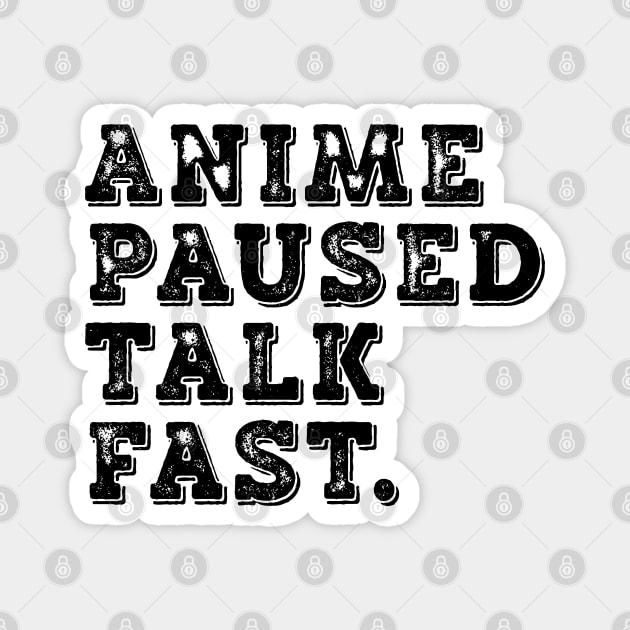 Anime Paused Talk Fast Magnet by Anime Planet