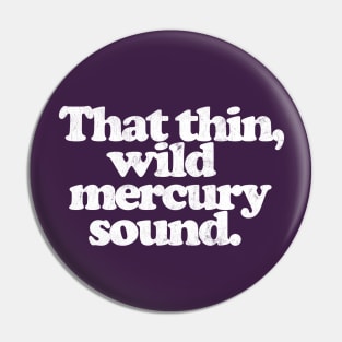 That thin, wild mercury sound  /\/ Vintage Faded Style Fan Design Pin