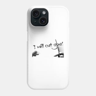 I will cut you Phone Case