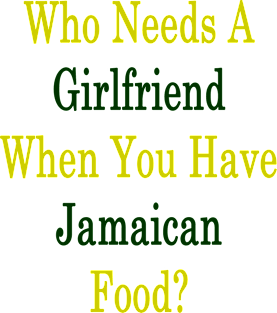 Who Needs A Girlfriend When You Have Jamaican Food? Magnet