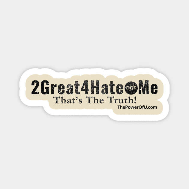 2Great4Hate dot Me Magnet by ThePowerOfU