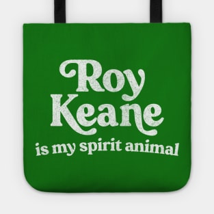 Roy Keane Is My Spirit Animal Tote