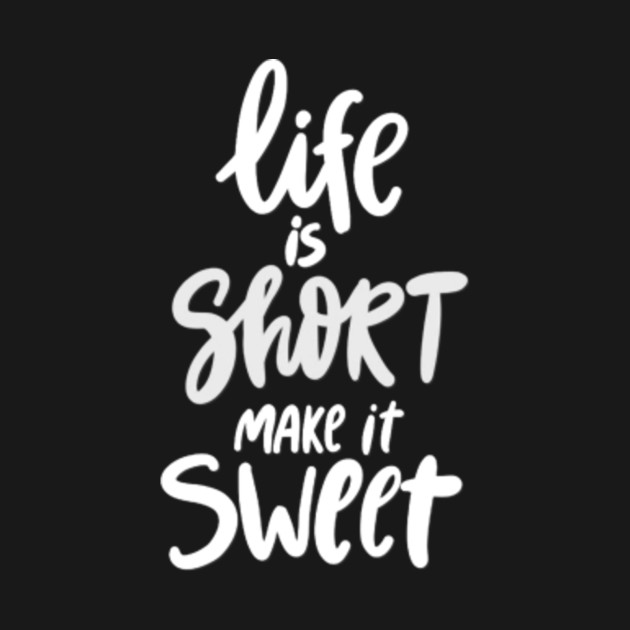 Life Is Short Make It Sweet - Life Is Short Make It Sweet - Crewneck