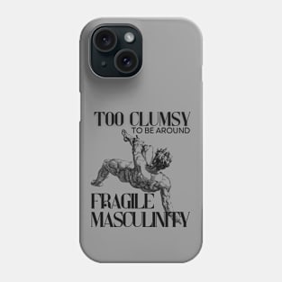 Too Clumsy for Fragile Masculinity Phone Case