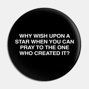 Why Wish Upon A Star When You Can Pray To The One Who Created It Pin