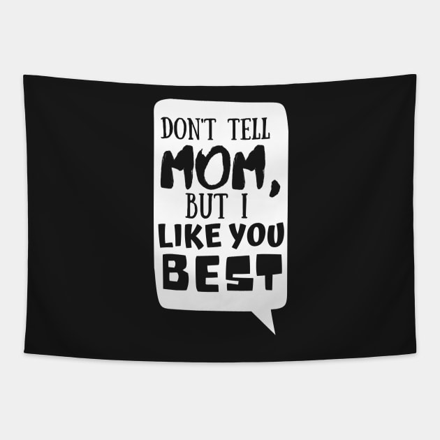 Dont tell mom I like you best | Father's Day Tapestry by monicasareen