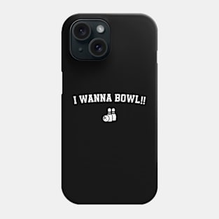 Funny Saying I Wanna Bowl - Bowling Lovers Phone Case