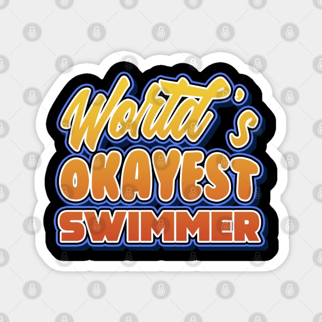 World's okayest swimmer. Perfect present for mother dad friend him or her Magnet by SerenityByAlex