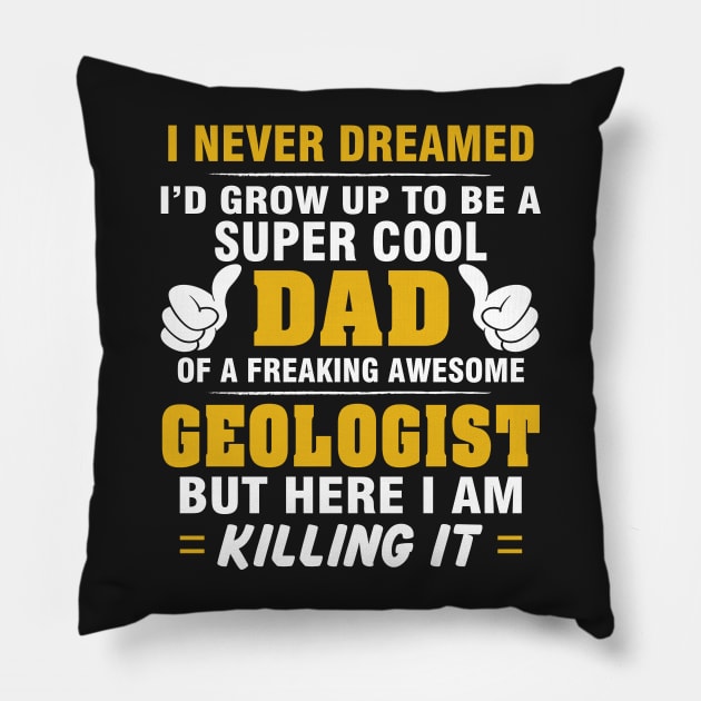 GEOLOGIST Dad  – Super Cool Dad Of Freaking Awesome GEOLOGIST Pillow by rhettreginald