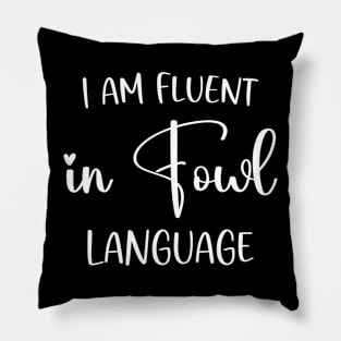 I’m Fluent In Fowl Language Pillow