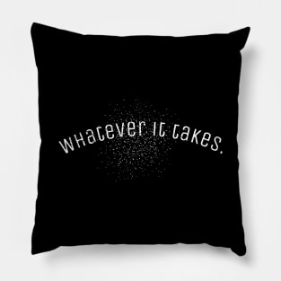 Whatever it takes. Pillow