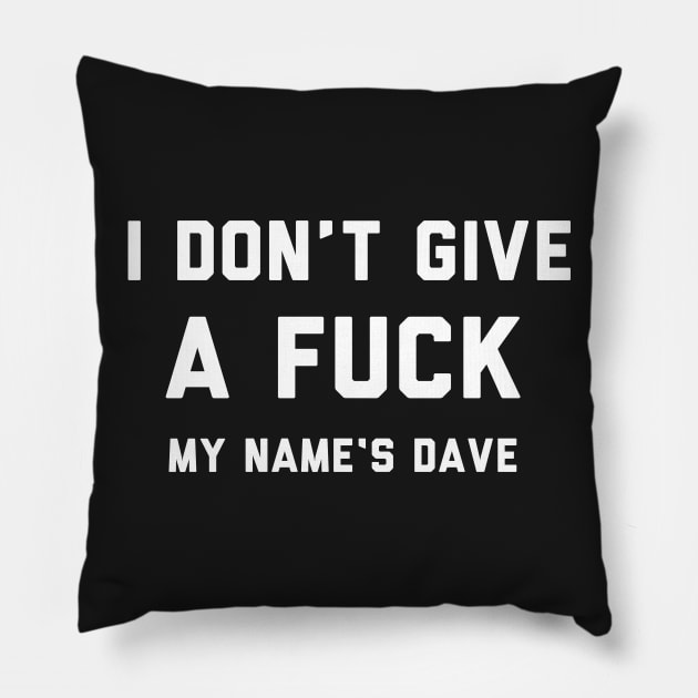 I DON'T GIVE A DAVE Pillow by sixstyle