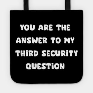 YOU ARE THE ANSWER TO MY THIRD SECURITY QUESTION Tote