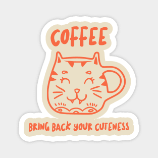 bring back your cuteness with coffee funny Magnet