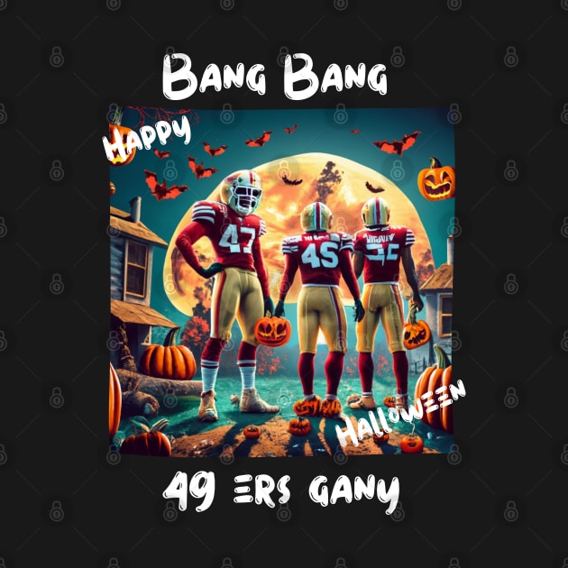 Bang Bang 49 ers Gang fan art graphic design,49 ers Halloween style victor design by Nasromaystro