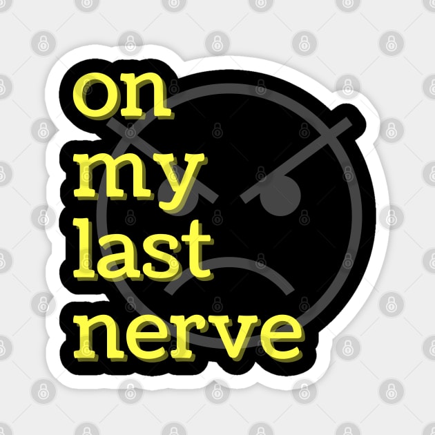 On My Last Nerve Magnet by MammaSaid