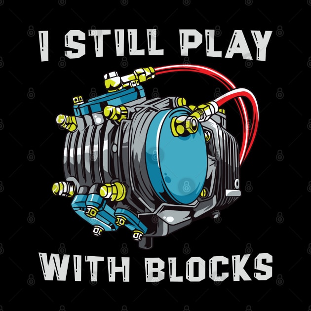 Funny Maintenance Man Racing Shirt I Still Play With Blocks by Sowrav