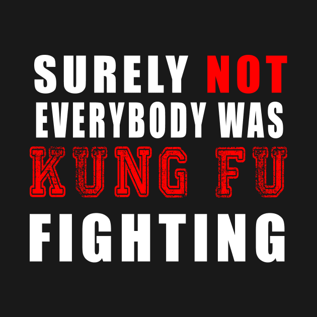 Surely Not Everybody Was Kung Fu fighting by Flipodesigner